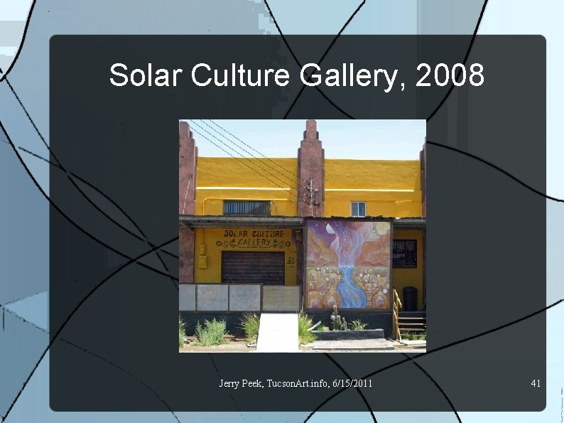 Solar Culture Gallery, 2008 Jerry Peek, Tucson. Art. info, 6/15/2011 41 