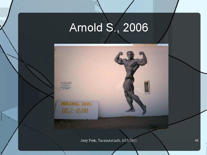 Arnold S. , 2006 Jerry Peek, Tucson. Art. info, 6/15/2011 44 
