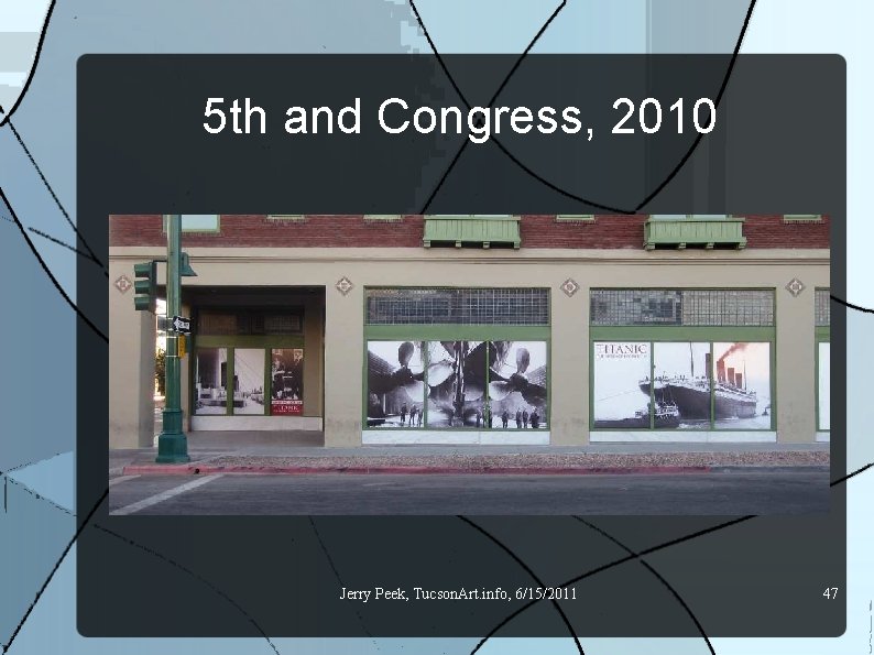 5 th and Congress, 2010 Jerry Peek, Tucson. Art. info, 6/15/2011 47 
