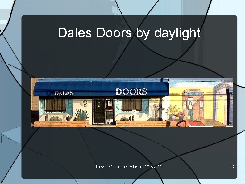 Dales Doors by daylight Jerry Peek, Tucson. Art. info, 6/15/2011 48 