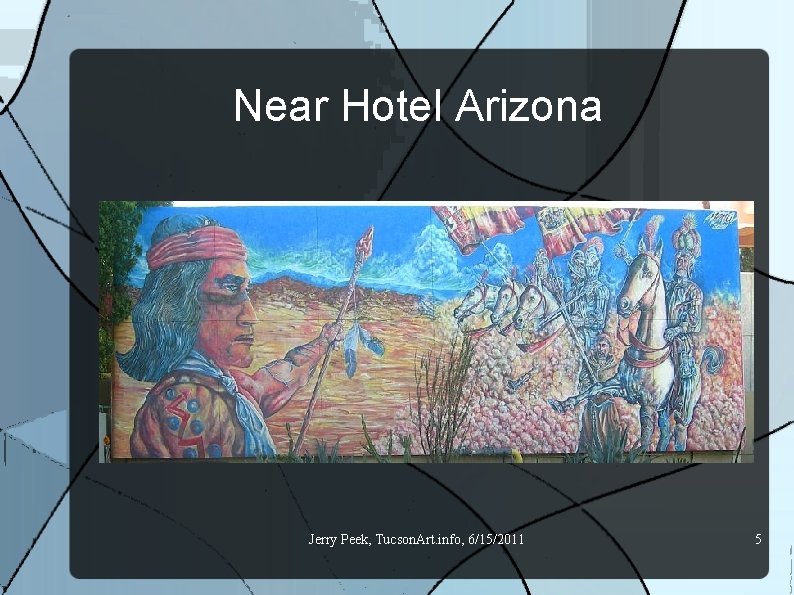 Near Hotel Arizona Jerry Peek, Tucson. Art. info, 6/15/2011 5 