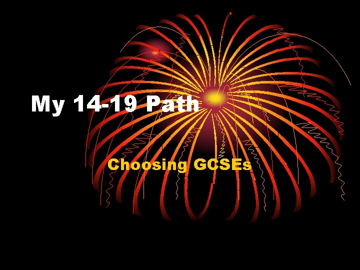 My 14 -19 Path Choosing GCSEs 