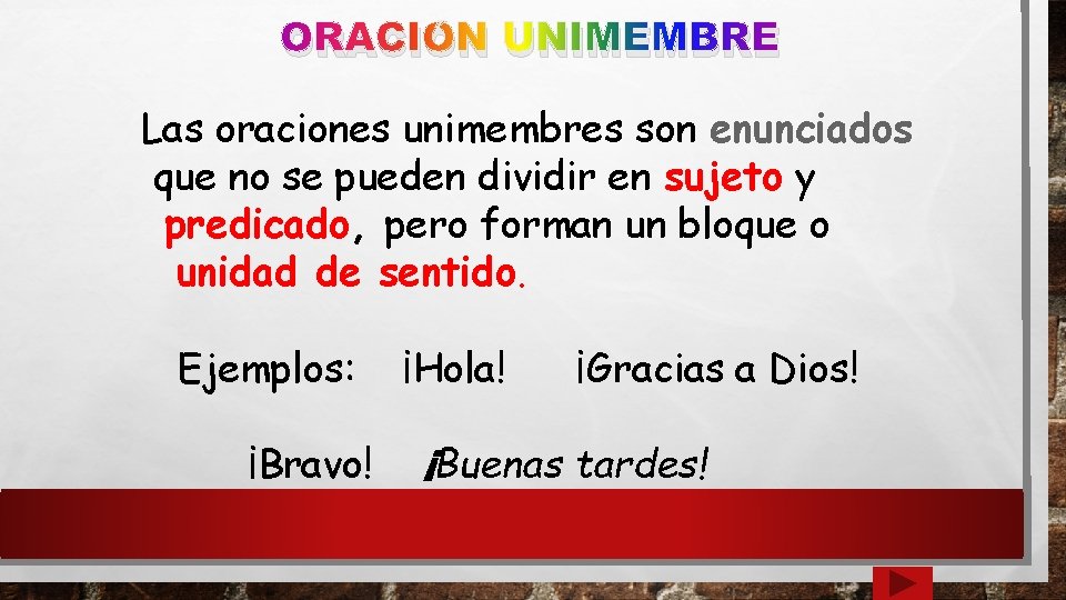 ORACIÓN UNIMEMBRE Las oraciones unimembres son enunciados que no se pueden dividir en sujeto