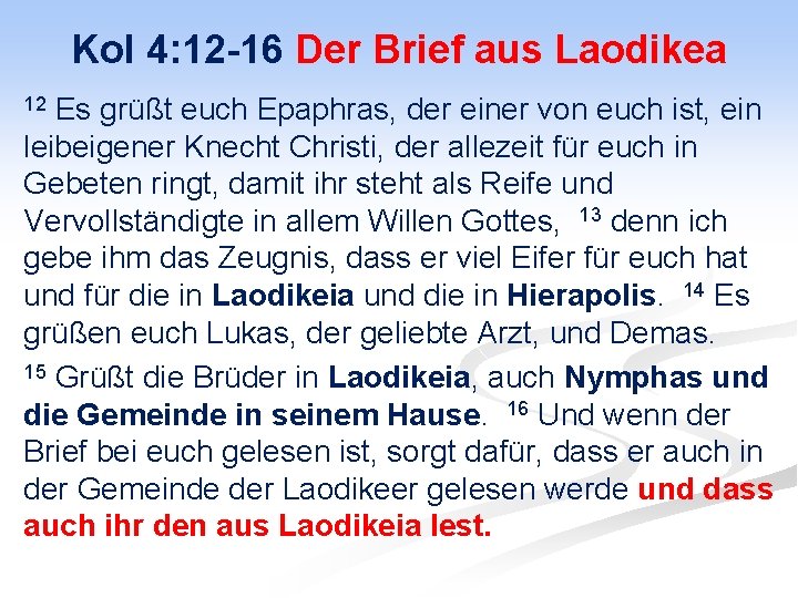 Kol 4: 12 -16 Der Brief aus Laodikea Es grüßt euch Epaphras, der einer