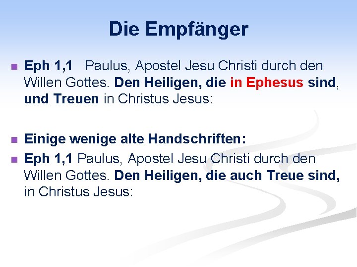 Die Empfänger n Eph 1, 1 Paulus, Apostel Jesu Christi durch den Willen Gottes.