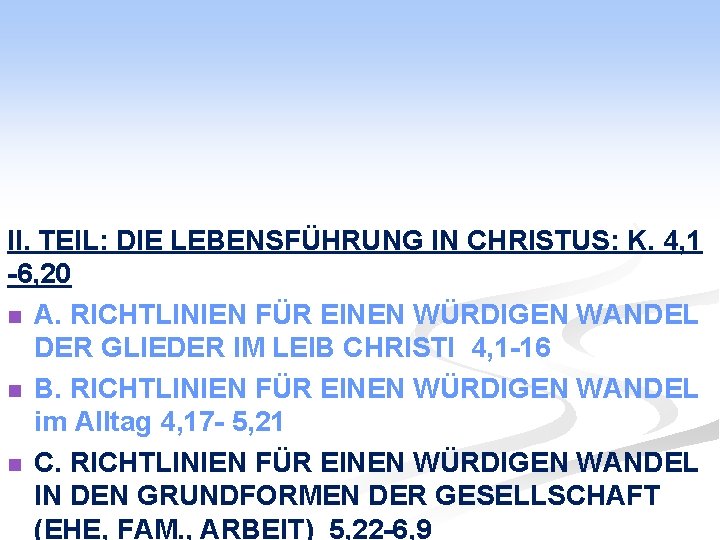 II. TEIL: DIE LEBENSFÜHRUNG IN CHRISTUS: K. 4, 1 -6, 20 n A. RICHTLINIEN