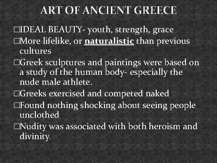 ART OF ANCIENT GREECE �IDEAL BEAUTY- youth, strength, grace �More lifelike, or naturalistic than