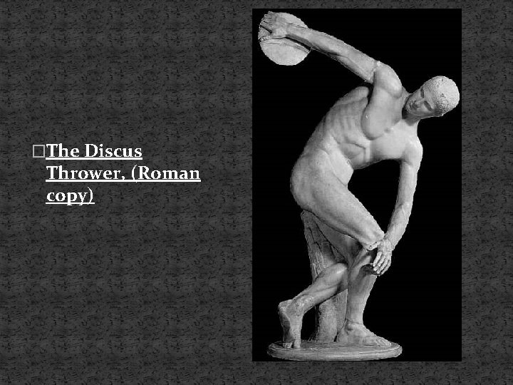 �The Discus Thrower, (Roman copy) 