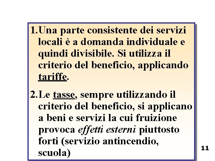 1. Una parte consistente dei servizi locali è a domanda individuale e quindi divisibile. 1. Una parte consistente dei servizi locali è a domanda individuale e quindi divisibile.