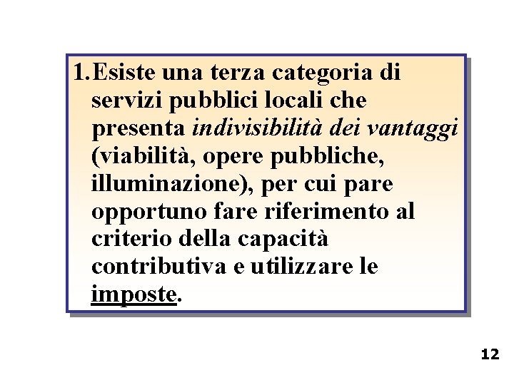 1. Esiste una terza categoria di servizi pubblici locali che presenta indivisibilità dei vantaggi