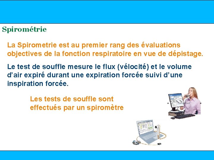 www. mediflux. fr Spirométrie La Spirometrie est au premier rang des évaluations objectives de