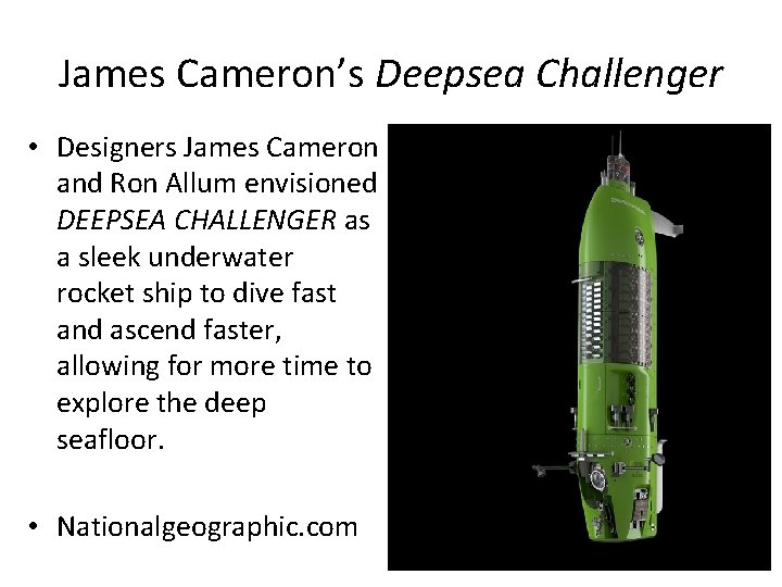 James Cameron’s Deepsea Challenger • Designers James Cameron and Ron Allum envisioned DEEPSEA CHALLENGER