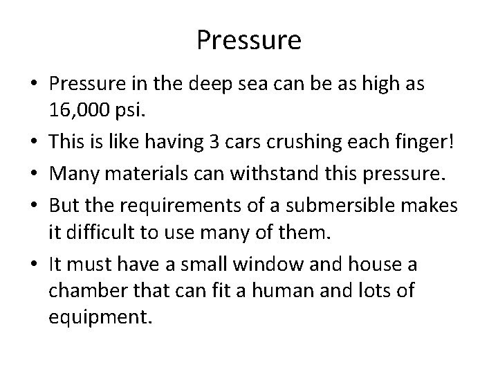 Pressure • Pressure in the deep sea can be as high as 16, 000