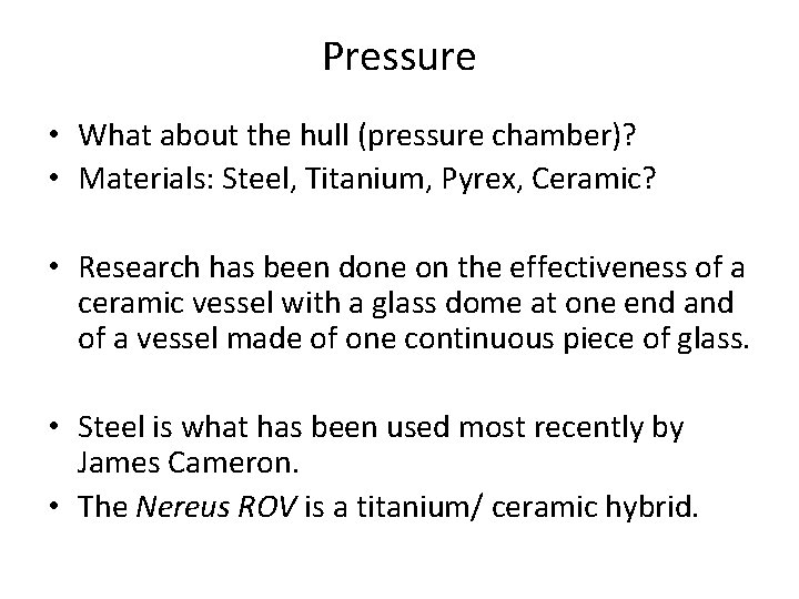 Pressure • What about the hull (pressure chamber)? • Materials: Steel, Titanium, Pyrex, Ceramic?