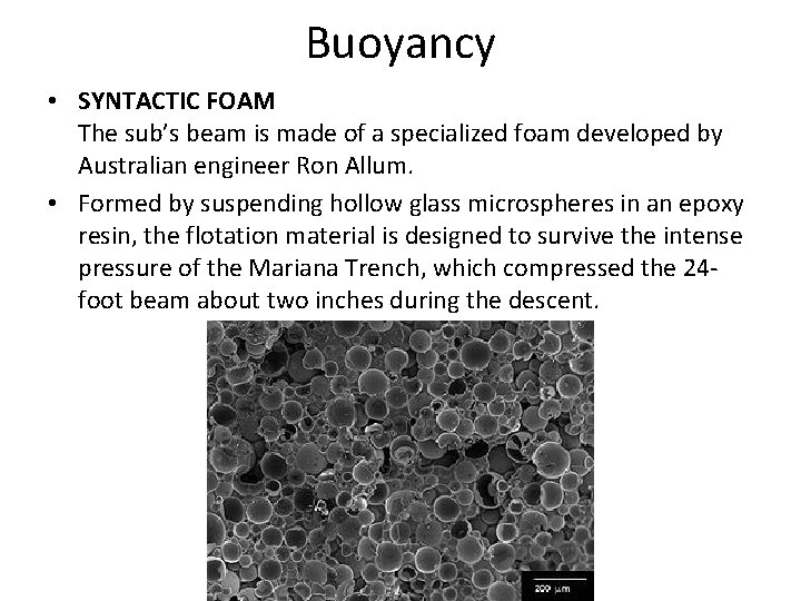 Buoyancy • SYNTACTIC FOAM The sub’s beam is made of a specialized foam developed
