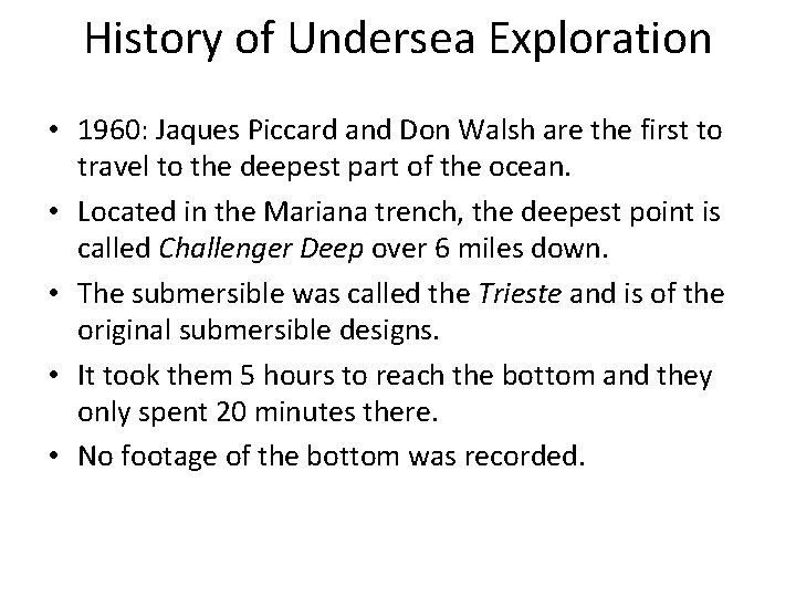 History of Undersea Exploration • 1960: Jaques Piccard and Don Walsh are the first