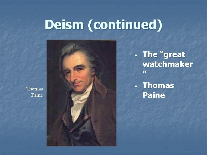 Deism (continued) • Thomas Paine • The “great watchmaker ” Thomas Paine 