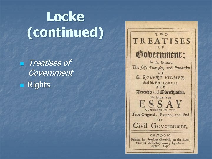 Locke (continued) n n Treatises of Government Rights 