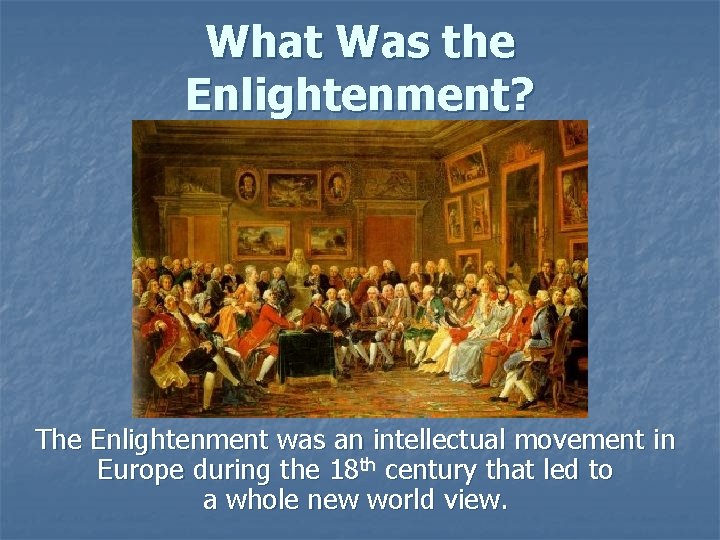 What Was the Enlightenment? The Enlightenment was an intellectual movement in Europe during the