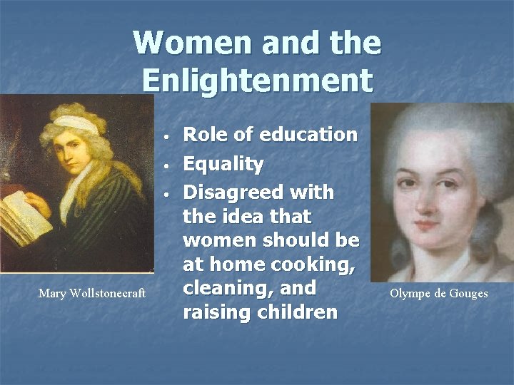 Women and the Enlightenment • • • Mary Wollstonecraft Role of education Equality Disagreed