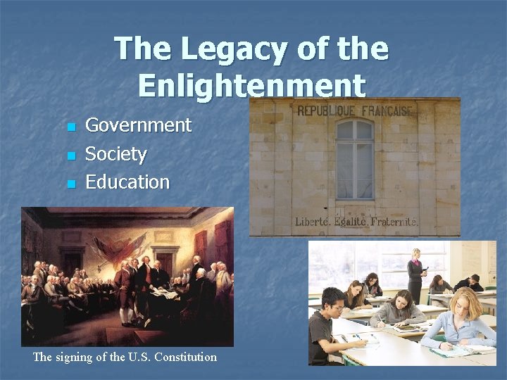 The Legacy of the Enlightenment n n n Government Society Education The signing of