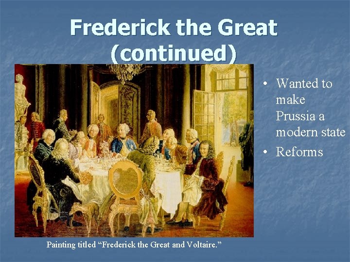 Frederick the Great (continued) • Wanted to make Prussia a modern state • Reforms