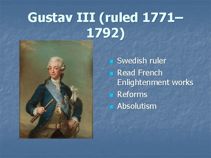 Gustav III (ruled 1771– 1792) n n Swedish ruler Read French Enlightenment works Reforms