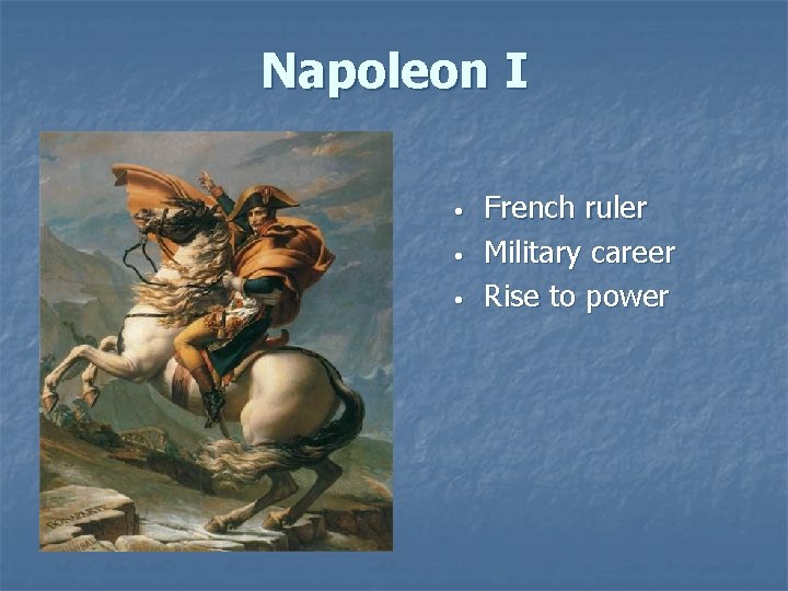 Napoleon I • • • French ruler Military career Rise to power 