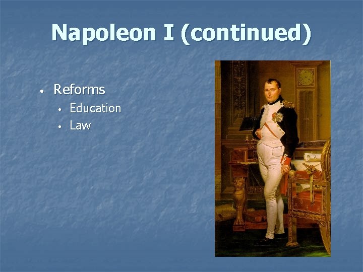 Napoleon I (continued) • Reforms • • Education Law 