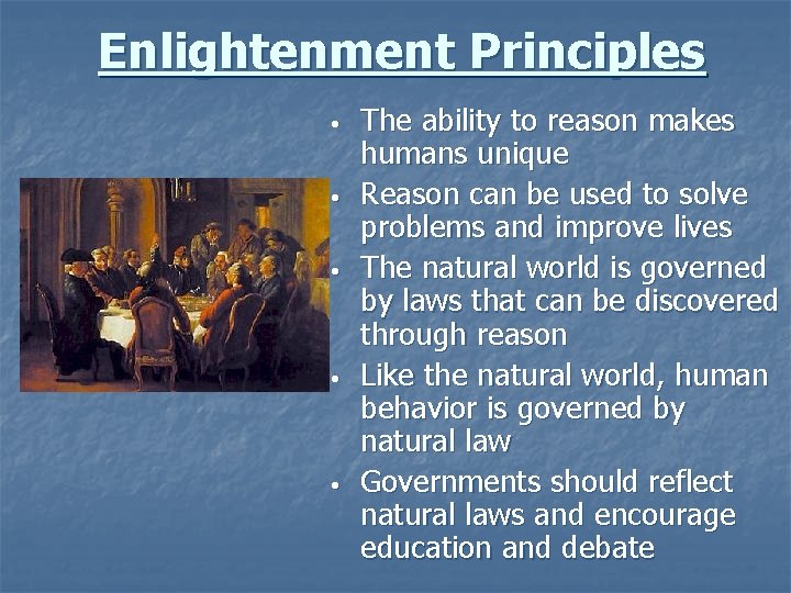 Enlightenment Principles • • • The ability to reason makes humans unique Reason can
