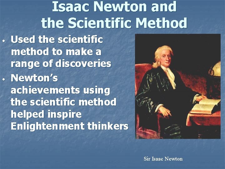 Isaac Newton and the Scientific Method • • Used the scientific method to make