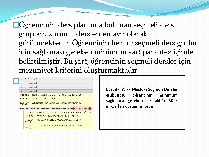 �Öğrencinin ders planında bulunan seçmeli ders grupları, zorunlu derslerden ayrı olarak görünmektedir. Öğrencinin her