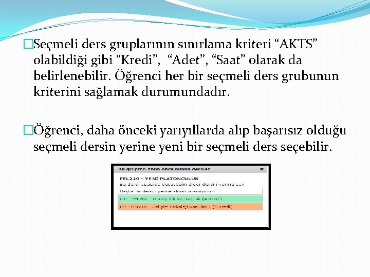 �Seçmeli ders gruplarının sınırlama kriteri “AKTS” olabildiği gibi “Kredi”, “Adet”, “Saat” olarak da belirlenebilir.