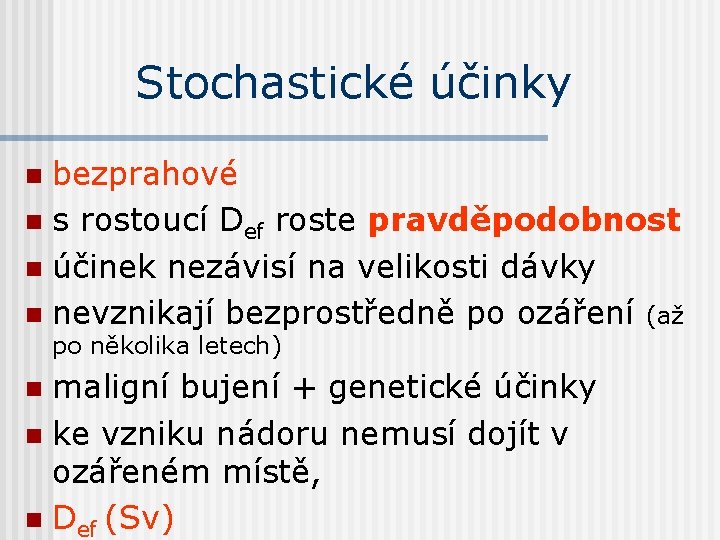 Stochastické účinky bezprahové n s rostoucí Def roste pravděpodobnost n účinek nezávisí na velikosti