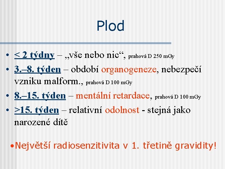 Plod • < 2 týdny – „vše nebo nic“, prahová D 250 m. Gy