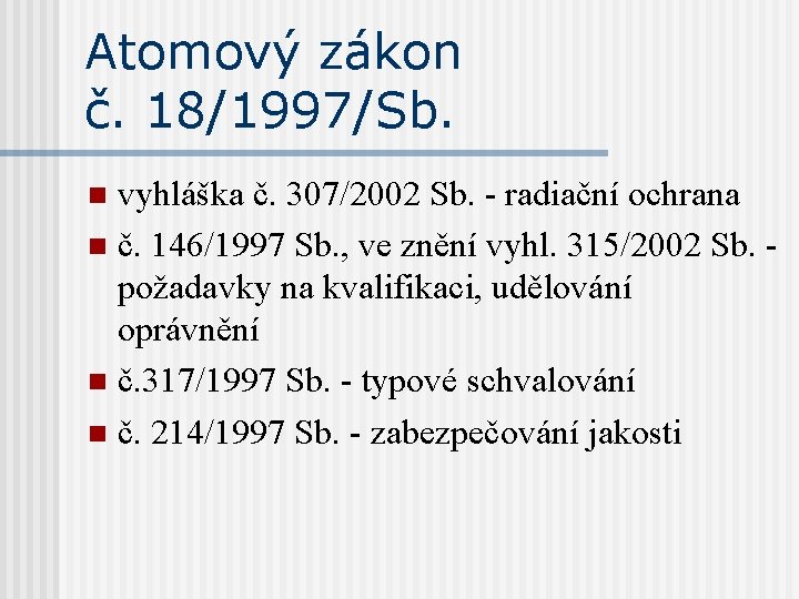 Atomový zákon č. 18/1997/Sb. vyhláška č. 307/2002 Sb. - radiační ochrana n č. 146/1997