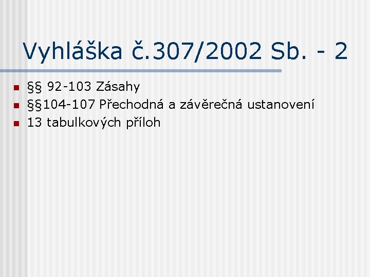 Vyhláška č. 307/2002 Sb. - 2 n n n §§ 92 -103 Zásahy §§