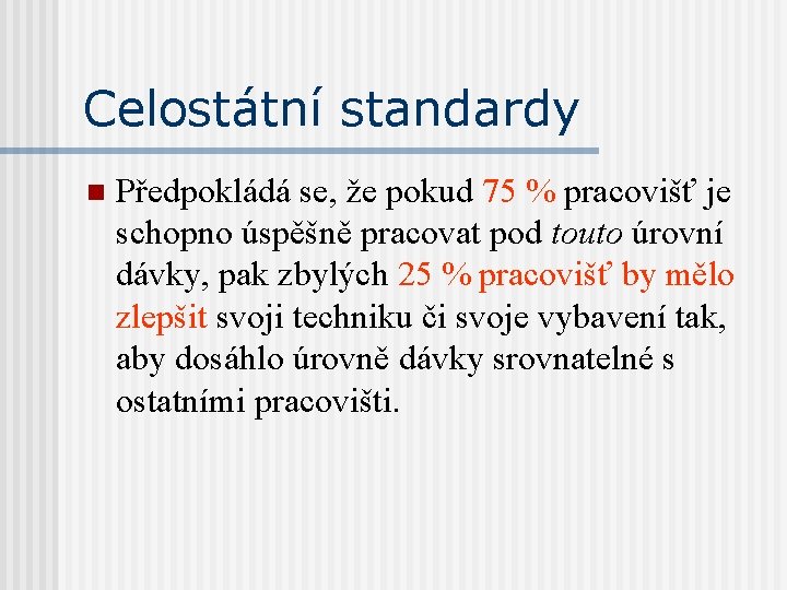 Celostátní standardy n Předpokládá se, že pokud 75 % pracovišť je schopno úspěšně pracovat Celostátní standardy n Předpokládá se, že pokud 75 % pracovišť je schopno úspěšně pracovat
