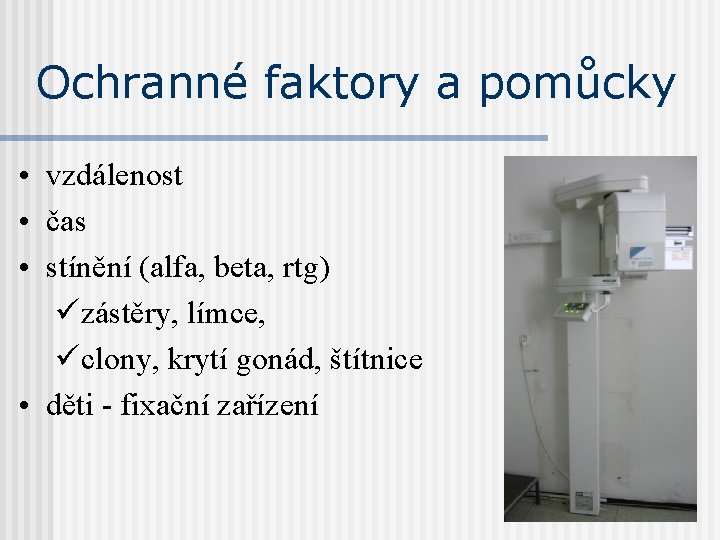 Ochranné faktory a pomůcky • vzdálenost • čas • stínění (alfa, beta, rtg) üzástěry,