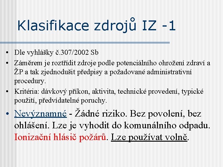 Klasifikace zdrojů IZ -1 • Dle vyhlášky č. 307/2002 Sb • Záměrem je roztřídit