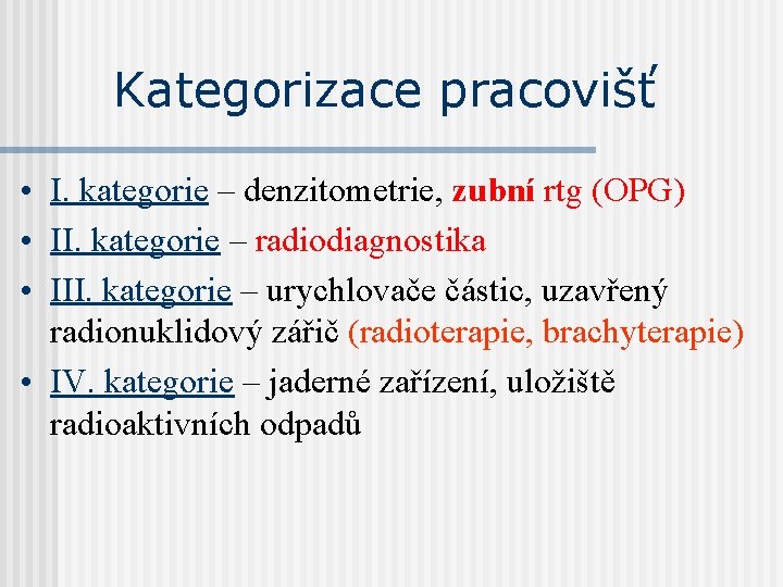 Kategorizace pracovišť • I. kategorie – denzitometrie, zubní rtg (OPG) • II. kategorie – Kategorizace pracovišť • I. kategorie – denzitometrie, zubní rtg (OPG) • II. kategorie –