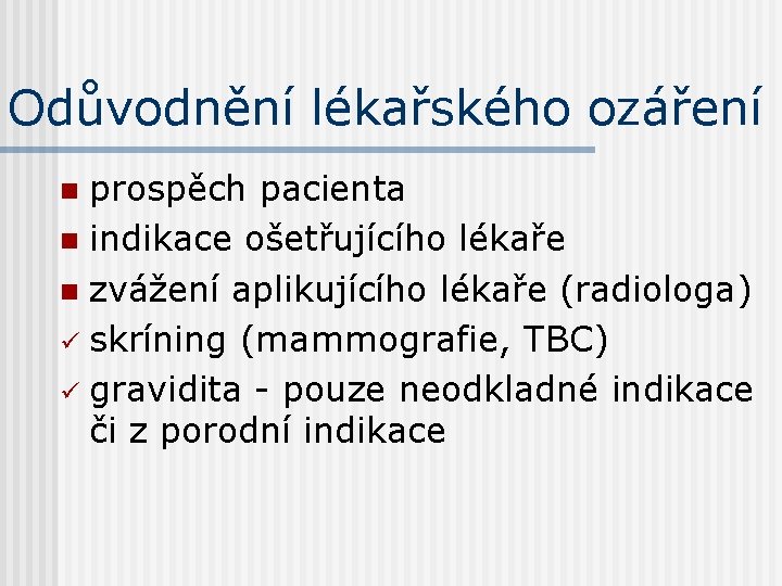 Odůvodnění lékařského ozáření prospěch pacienta n indikace ošetřujícího lékaře n zvážení aplikujícího lékaře (radiologa)