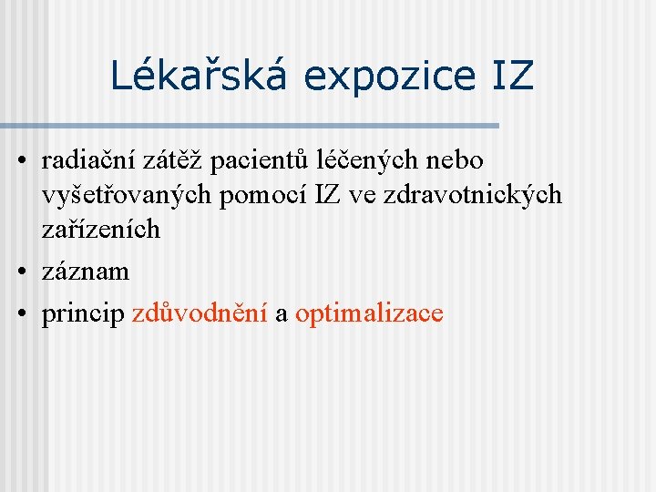 Lékařská expozice IZ • radiační zátěž pacientů léčených nebo vyšetřovaných pomocí IZ ve zdravotnických