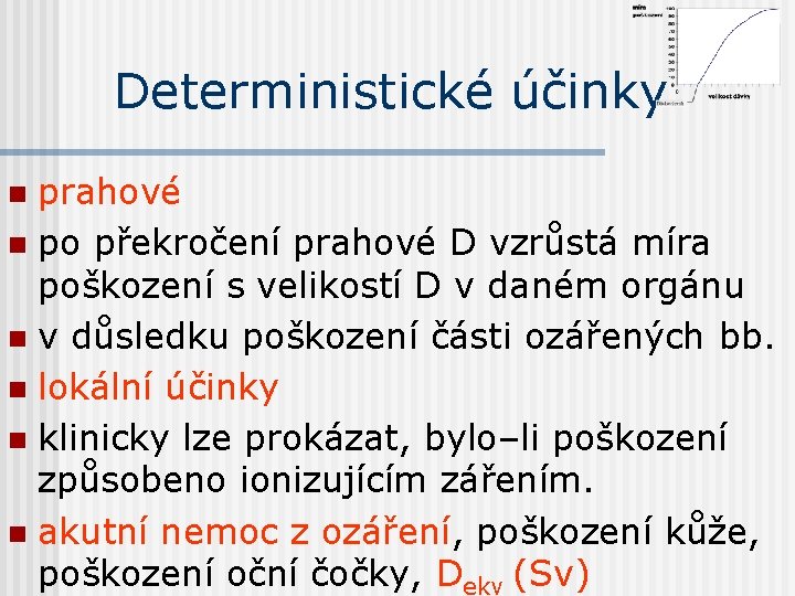 Deterministické účinky prahové n po překročení prahové D vzrůstá míra poškození s velikostí D