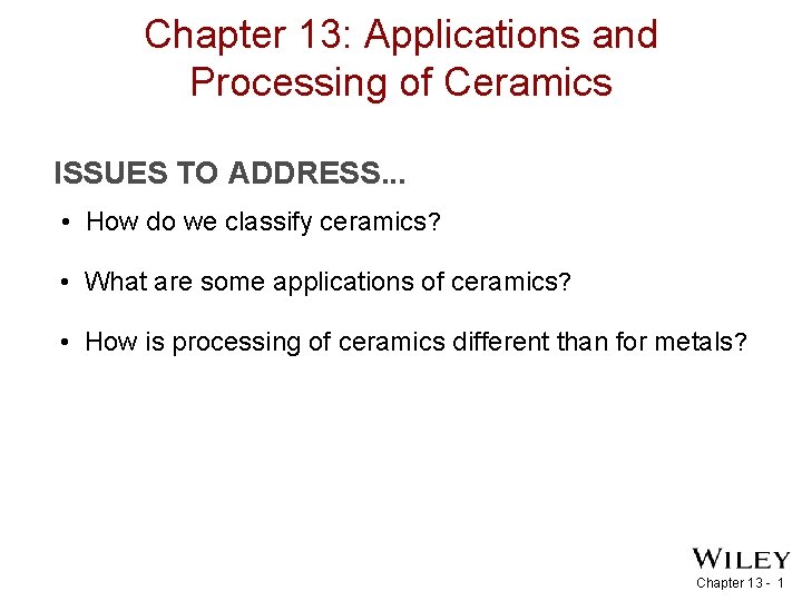 Chapter 13: Applications and Processing of Ceramics ISSUES TO ADDRESS. . . • How