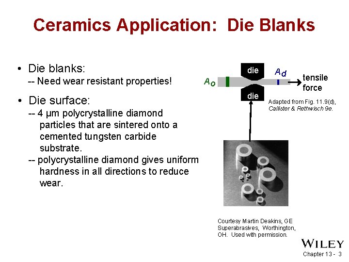 Ceramics Application: Die Blanks • Die blanks: -- Need wear resistant properties! • Die