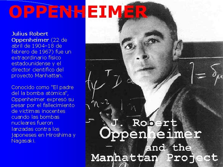 OPPENHEIMER Julius Robert Oppenheimer (22 de abril de 1904– 18 de febrero de 1967)