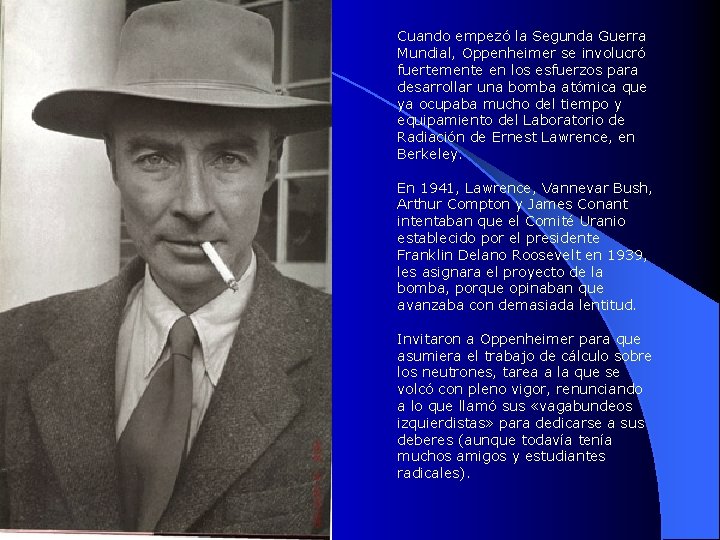 Cuando empezó la Segunda Guerra Mundial, Oppenheimer se involucró fuertemente en los esfuerzos para