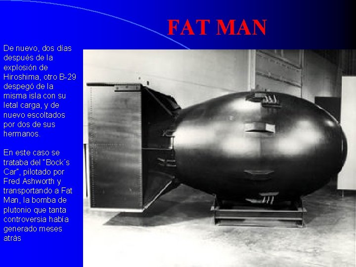 FAT MAN De nuevo, dos días después de la explosión de Hiroshima, otro B-29