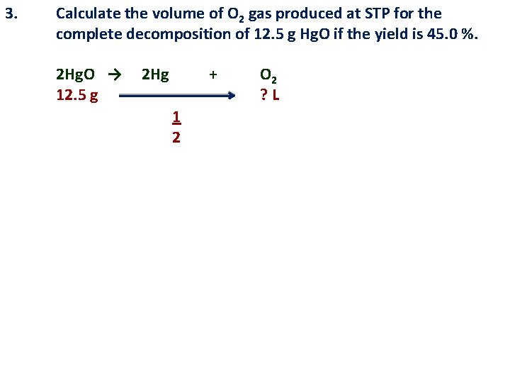 3. Calculate the volume of O 2 gas produced at STP for the complete